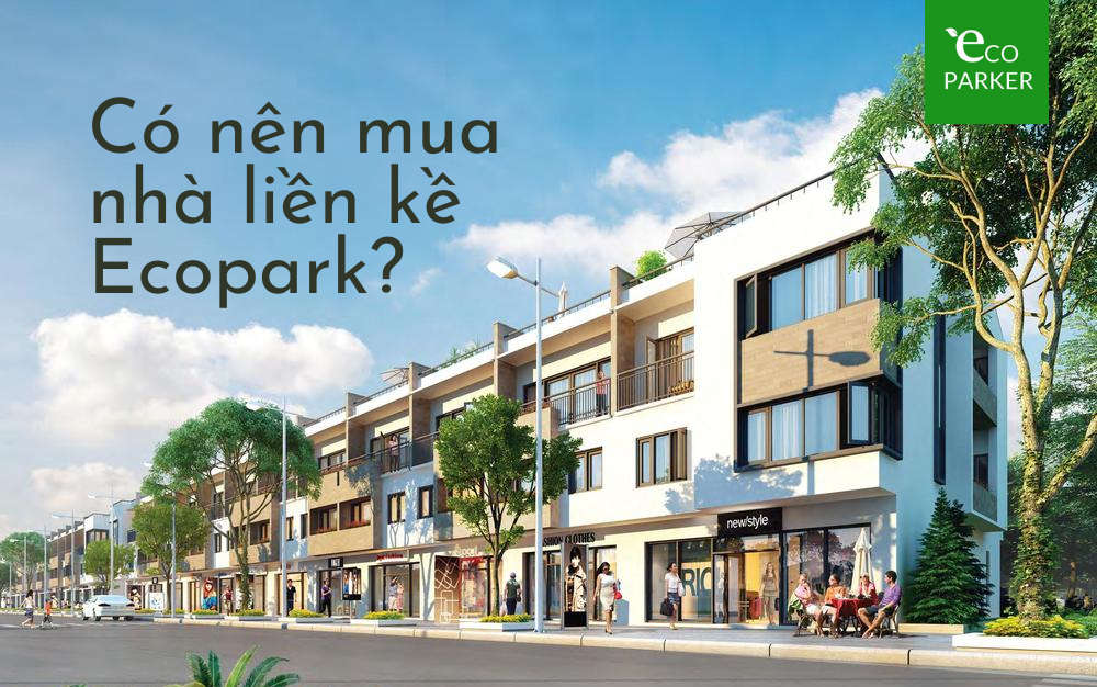 Có nên mua nhà liền kề Ecopark?